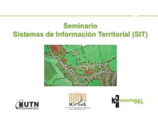 Seminario
Sistemas de Información Territorial (SIT)
 