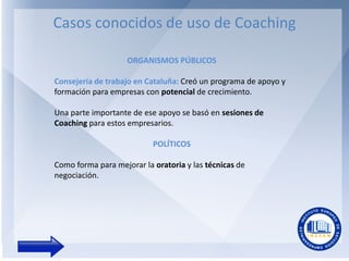 Casos conocidos de uso de Coaching
ORGANISMOS PÚBLICOS

Consejería de trabajo en Cataluña: Creó un programa de apoyo y
for...