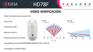 HD78F
- Video verificación para usuario final
- Sensor PIR
- Cámara HD 720P
- Memoria interna
- Almacenamiento en la nube
...
