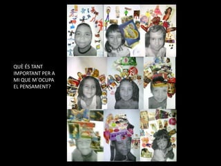 QUÈ ÉS TANT IMPORTANT PER A MI QUE M´OCUPA EL PENSAMENT?