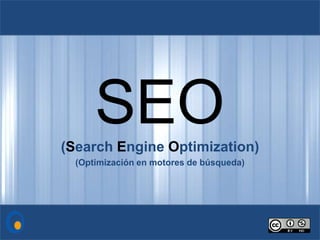 SEO(Search Engine Optimization)
(Optimización en motores de búsqueda)
 