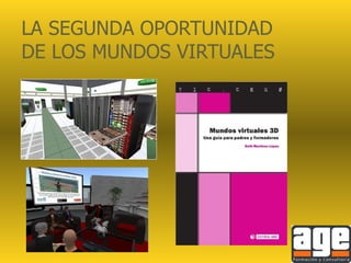 LA SEGUNDA OPORTUNIDAD DE LOS MUNDOS VIRTUALES 