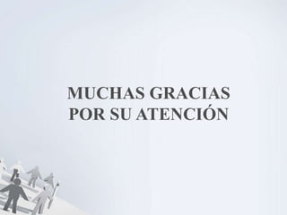 MUCHAS GRACIAS
POR SU ATENCIÓN
 