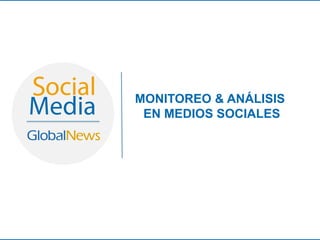 MONITOREO & ANÁLISIS
EN MEDIOS SOCIALES
 