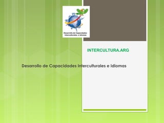 INTERCULTURA.ARG


Desarrollo de Capacidades Interculturales e Idiomas
 
