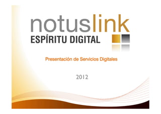 Presentación de Servicios Digitales


              2012	

 