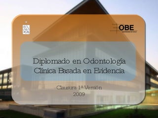Diplomado en Odontología Clínica Basada en Evidencia ,[object Object],[object Object]