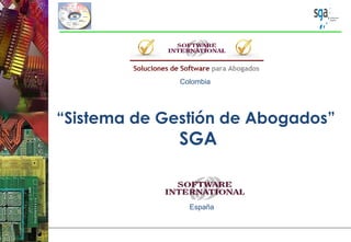 “Sistema de Gestión de Abogados”
SGA
Colombia
España
 