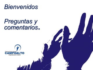 Bienvenidos
Preguntas y
comentarios.
 