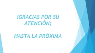 !GRACIAS POR SU
ATENCIÓN¡
HASTA LA PRÓXIMA
 