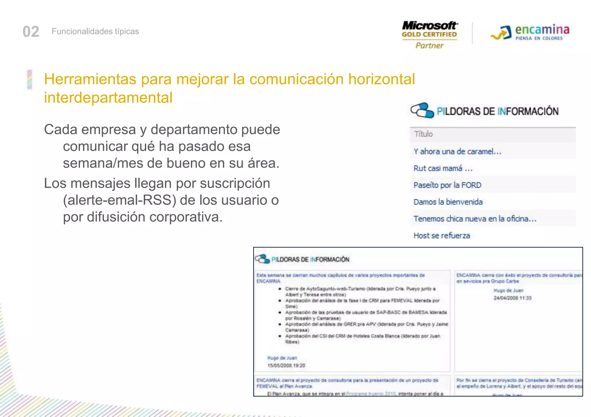 Cada empresa y departamento puede comunicar qué ha pasado esa semana/mes de bueno en su área.Los mensajes llegan por suscripción (alerte-emal-RSS) de los usuario o por difusición corporativa.Herramientas para mejorar la comunicación horizontal interdepartamental02Funcionalidades típicas