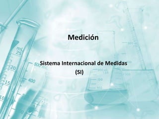 Medición
Sistema Internacional de Medidas
(SI)
 