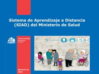 Sistema de Aprendizaje a Distancia
(SIAD) del Ministerio de Salud
 