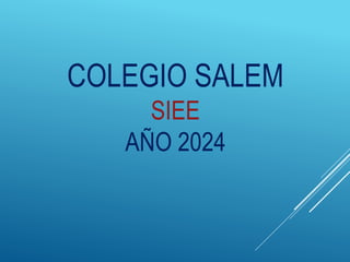 COLEGIO SALEM
SIEE
AÑO 2024
 