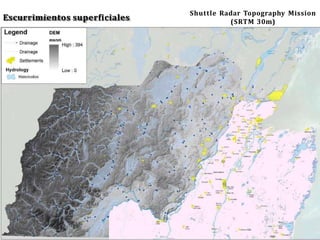Escurrimientos superficiales
Shuttle Radar Topography Mission
(SRTM 30m)
 