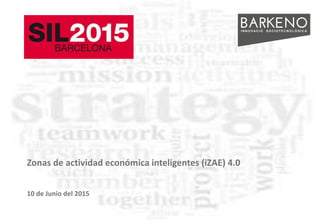 Zonas de actividad económica inteligentes (iZAE) 4.0
10 de Junio del 2015
 