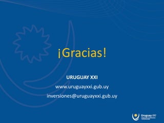 ¡Gracias!
        URUGUAY XXI
   www.uruguayxxi.gub.uy
inversiones@uruguayxxi.gub.uy
 