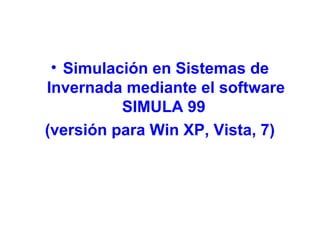 • Simulación en Sistemas de
Invernada mediante el software
SIMULA 99
(versión para Win XP, Vista, 7)
 