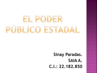 Sinay Paradas. 
SAIA A. 
C.I.: 22.182.850 
 