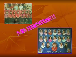 Mis maestros.!!! 