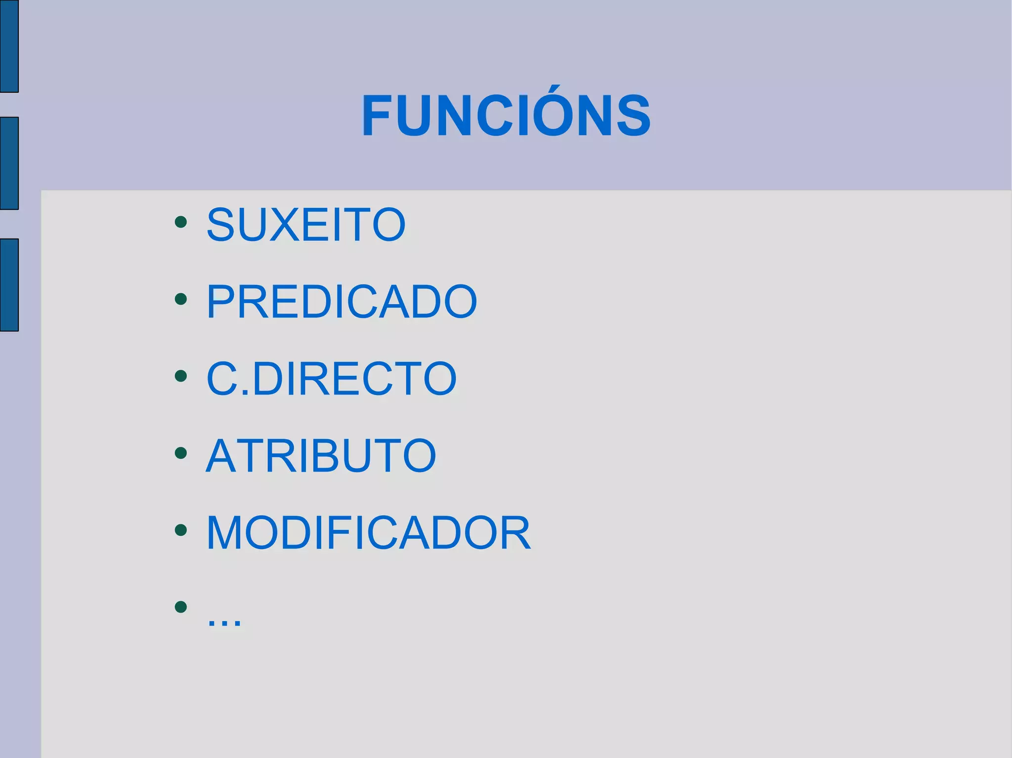 FUNCIÓNS SUXEITO PREDICADO C.DIRECTO ATRIBUTO MODIFICADOR ... 