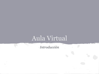 Aula Virtual
  Introducción
 