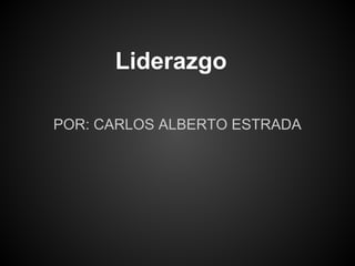 Liderazgo

POR: CARLOS ALBERTO ESTRADA
 