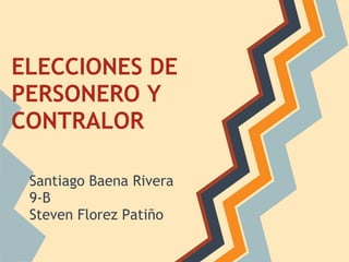  
 
ELECCIONES DE
PERSONERO Y
   
CONTRALOR
   
   
  
 Santiago Baena Rivera
 9-B
 Steven Florez Patiño
 