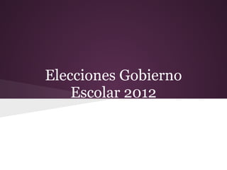 Elecciones Gobierno
    Escolar 2012
 