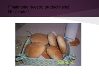 Finalmente nuestro producto está
Realizado !
 