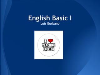 English Basic I
    Luis Burbano
 