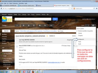 Para configurar la
firma que se verá
en todos los
mensajes se debe
dar click en
configuraciones.
 