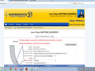 En esta página, se podrán modificar todos los datos, como la

dirección teléfonos, demás que se indiquen   .
 