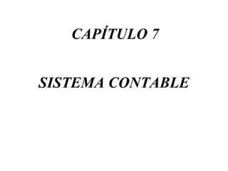 CAPÍTULO 7


SISTEMA CONTABLE
 