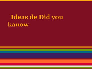 Ideas de Did you
kanow
 
