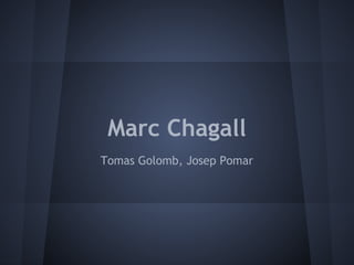 Marc Chagall
Tomas Golomb, Josep Pomar
 