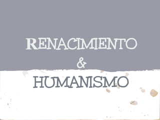RENACIMIENTO
     &
 HUMANISMO
 