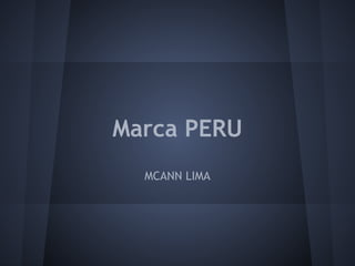 Marca PERU
MCANN LIMA
 