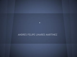 .
ANDRES FELIPE LINARES MARTINEZ
 