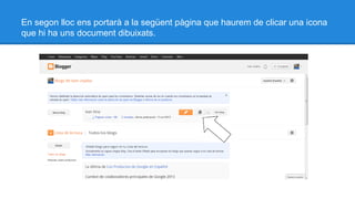 En segon lloc ens portarà a la següent pàgina que haurem de clicar una icona
que hi ha uns document dibuixats.

 