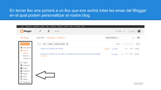 En tercer lloc ens portarà a un lloc que ens sortirà totes les eines del Blogger
en el qual podem personalitzar el nostre blog

 