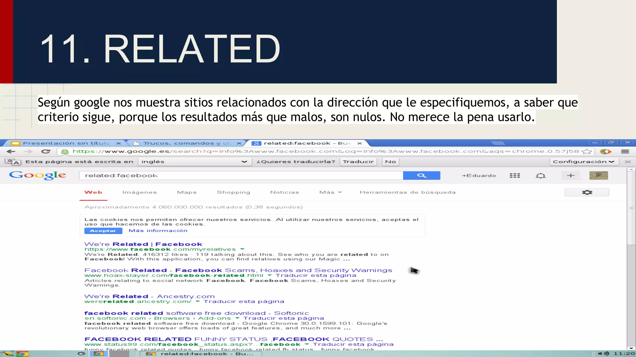 11. RELATED
Según google nos muestra sitios relacionados con la dirección que le especifiquemos, a saber que
criterio sigue, porque los resultados más que malos, son nulos. No merece la pena usarlo.

 