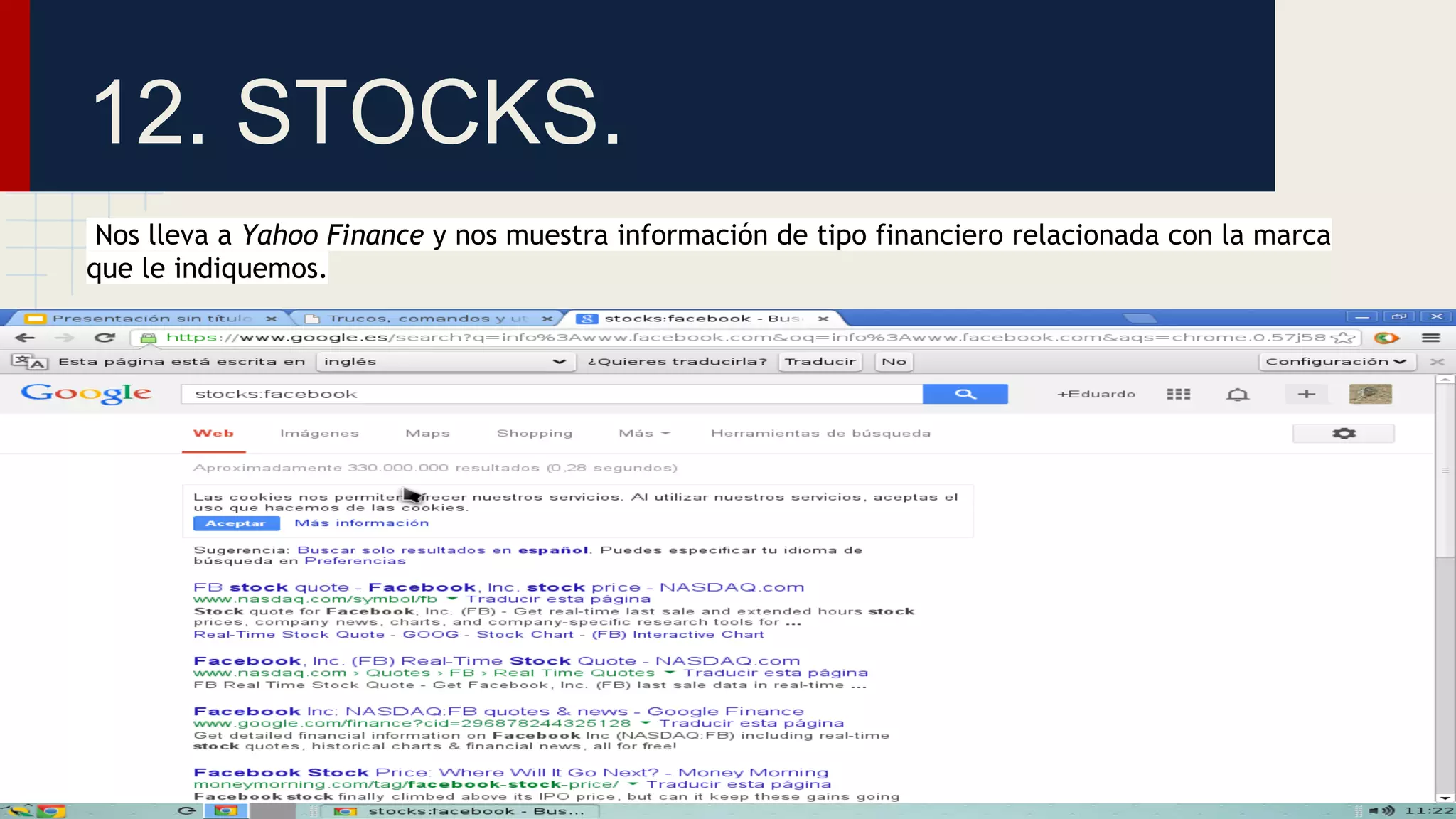 12. STOCKS.
Nos lleva a Yahoo Finance y nos muestra información de tipo financiero relacionada con la marca
que le indiquemos.

 