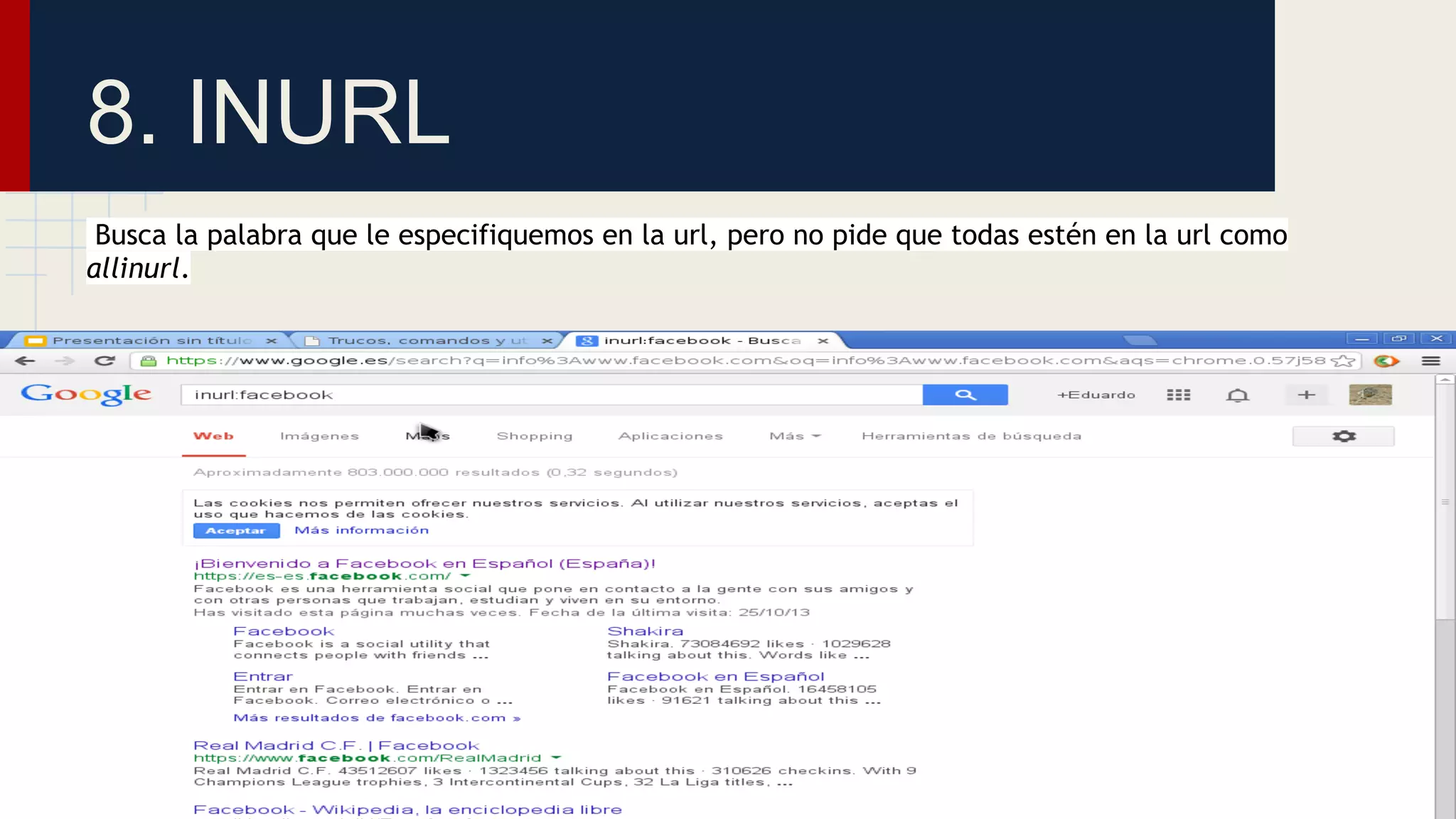 8. INURL
Busca la palabra que le especifiquemos en la url, pero no pide que todas estén en la url como
allinurl.

 