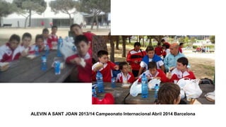 ALEVIN A SANT JOAN 2013/14 Campeonato Internacional Abril 2014 Barcelona
 