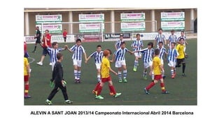 ALEVIN A SANT JOAN 2013/14 Campeonato Internacional Abril 2014 Barcelona
 