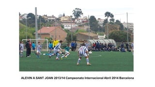 ALEVIN A SANT JOAN 2013/14 Campeonato Internacional Abril 2014 Barcelona
 