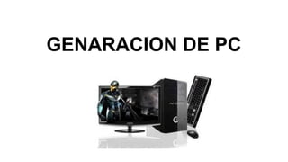 GENARACION DE PC
 
