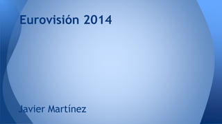 Javier Martínez
Eurovisión 2014
 