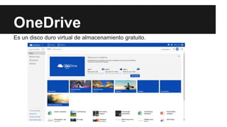 OneDrive
Es un disco duro virtual de almacenamiento gratuito.